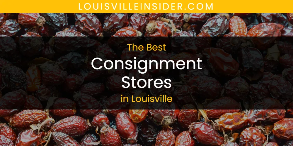 Louisville's Best Consignment Stores [Updated 2025]