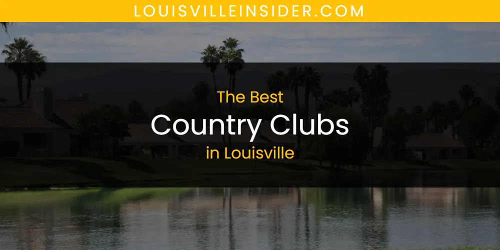 Louisville's Best Country Clubs [Updated 2025]