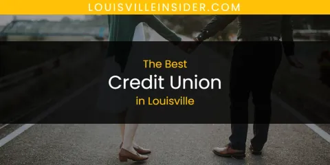 Best Credit Union in Louisville: Our Expert Picks