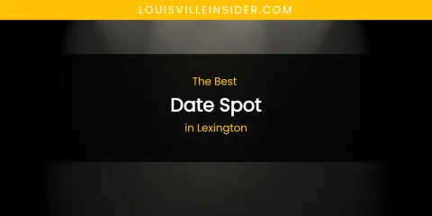 Lexington's Best Date Spot