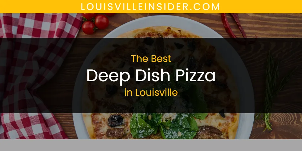 Louisville's Best Deep Dish Pizza [Updated 2025]