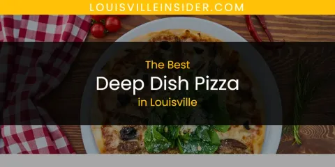 Best Deep Dish Pizza in Louisville: Our Expert Picks