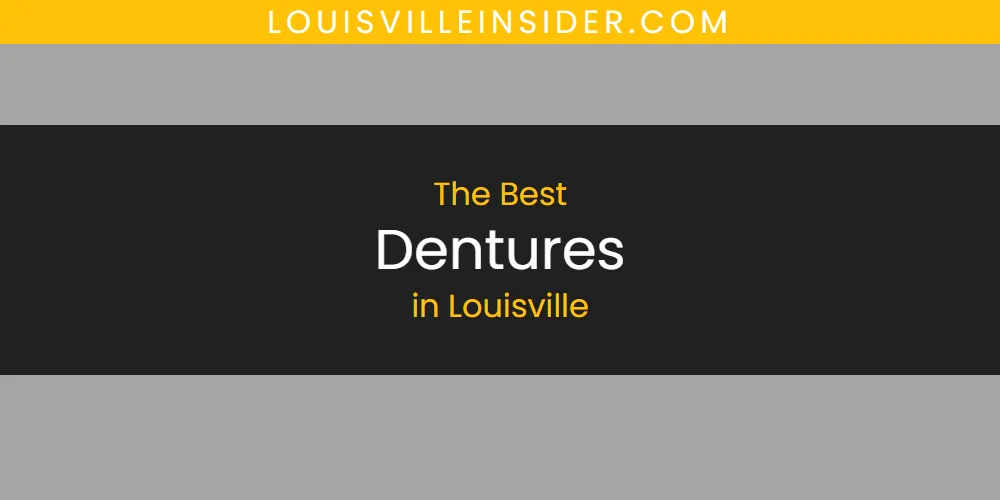 Louisville's Best Dentures [Updated 2025]