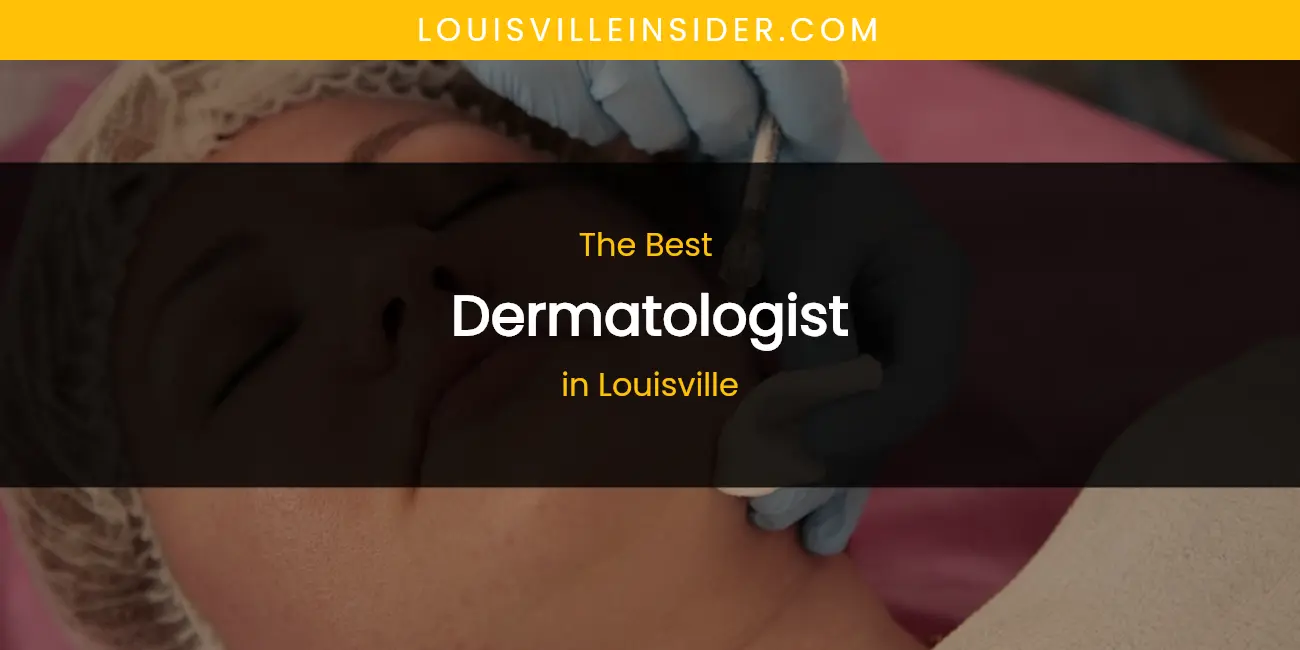 Louisville's Best Dermatologist featured