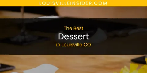 Louisville CO's Best Dessert