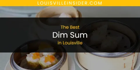 Louisville's Best Dim Sum