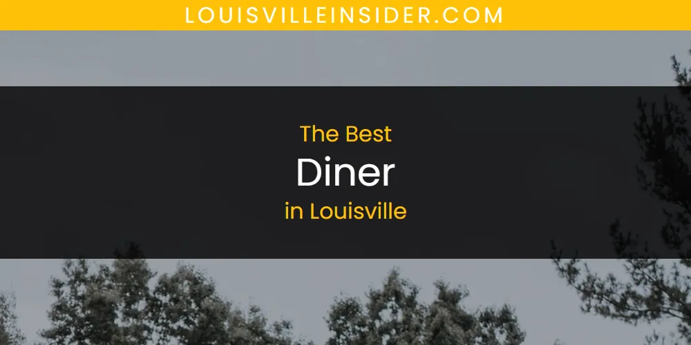 Louisville's Best Diner [Updated 2025]