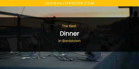 The Absolute Best Dinner in Bardstown