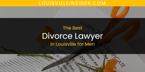 Louisville for Men's Best Divorce Lawyer