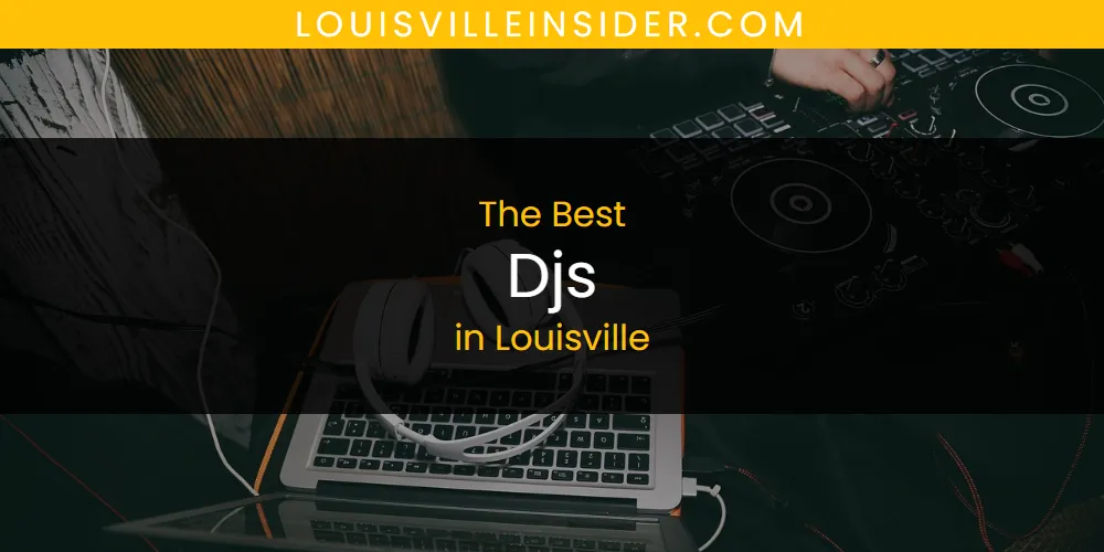 Louisville's Best Djs [Updated 2025]