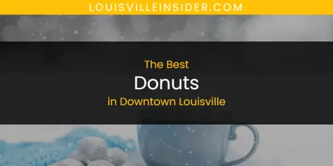The Absolute Best Donuts in Downtown Louisville