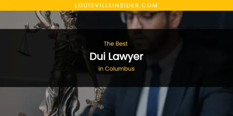 The Absolute Best Dui Lawyer in Columbus