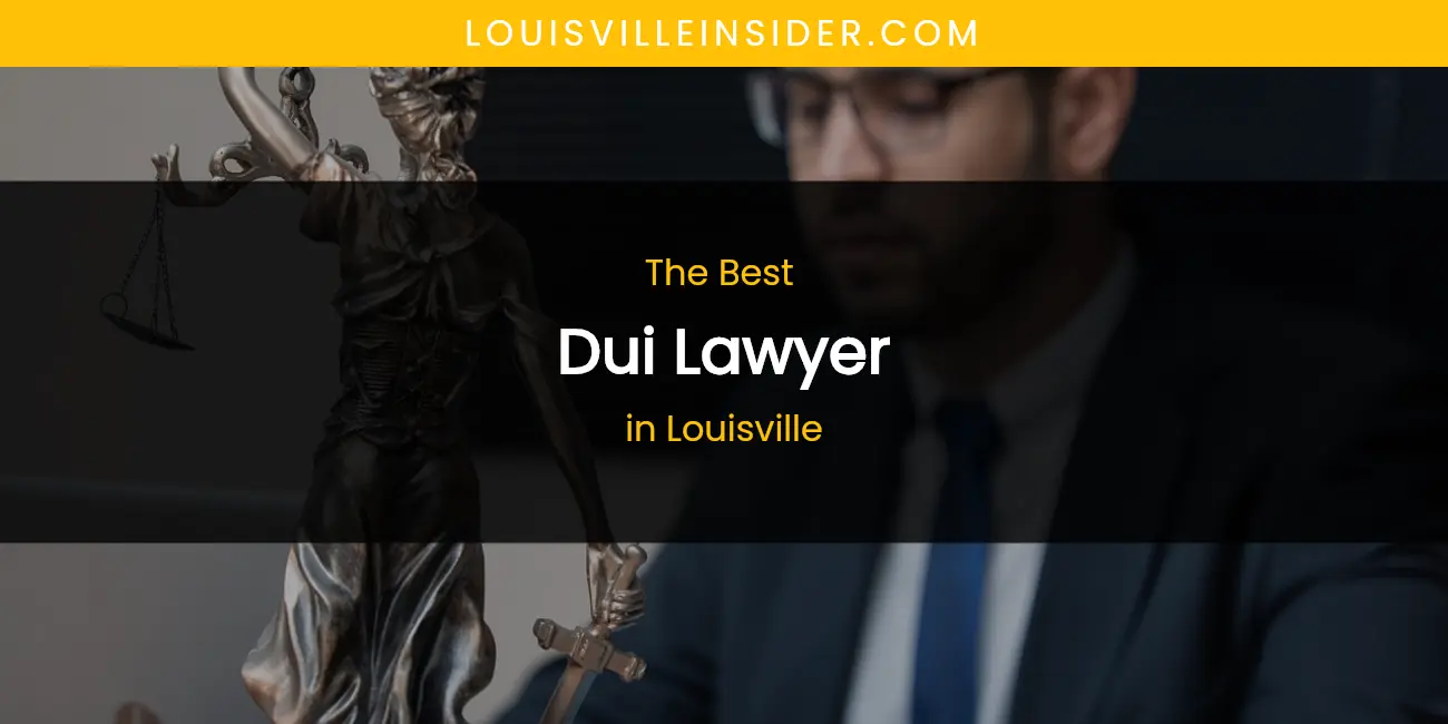 Louisville's Best Dui Lawyer featured