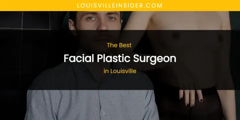 Louisville's Best Facial Plastic Surgeon
