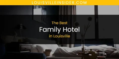 Louisville's Best Family Hotel