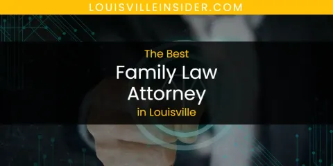 Louisville's Best Family Law Attorney