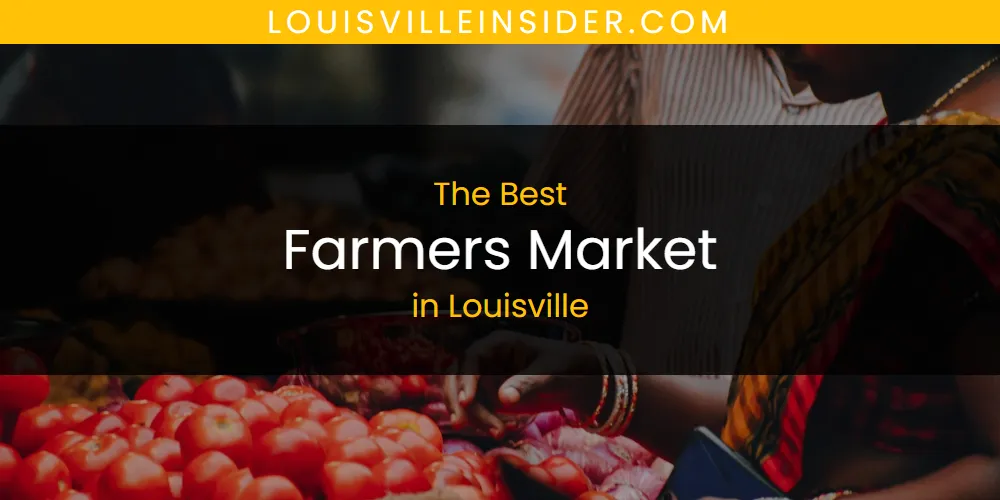 Louisville's Best Farmers Market [Updated 2025]