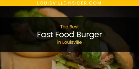 Louisville's Best Fast Food Burger