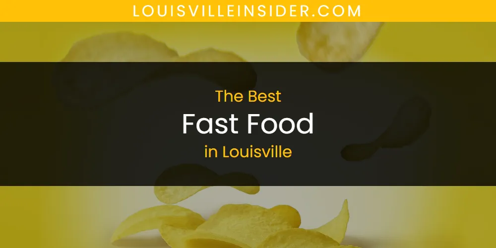 Louisville's Best Fast Food [Updated 2025]
