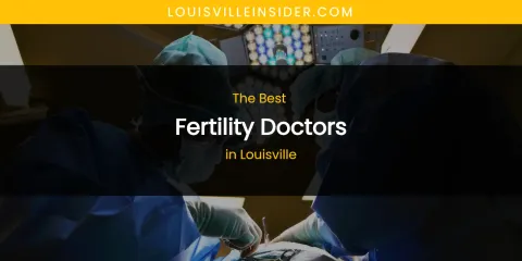 Louisville's Best Fertility Doctors