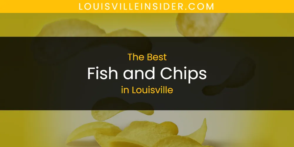 Louisville's Best Fish and Chips [Updated 2025]