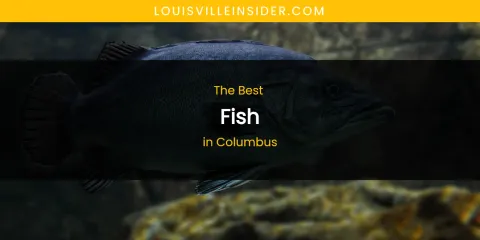 The Absolute Best Fish in Columbus