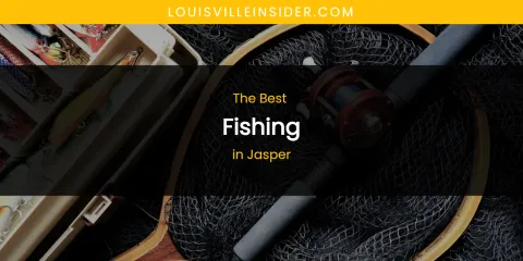 The Absolute Best Fishing in Jasper