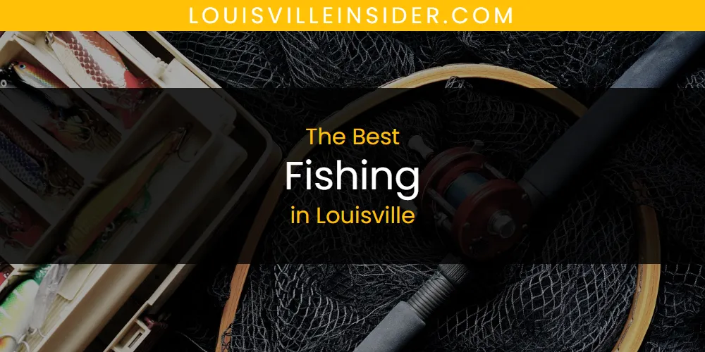 Best Fishing in Louisville: Complete Guide (2026)