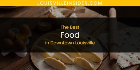 Best Food in Downtown Louisville: Complete Guide