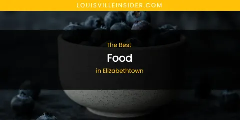 The Absolute Best Food in Elizabethtown