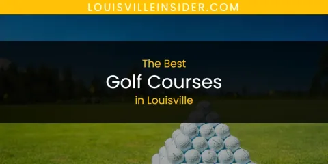 Best Golf Courses in Louisville: Complete Guide