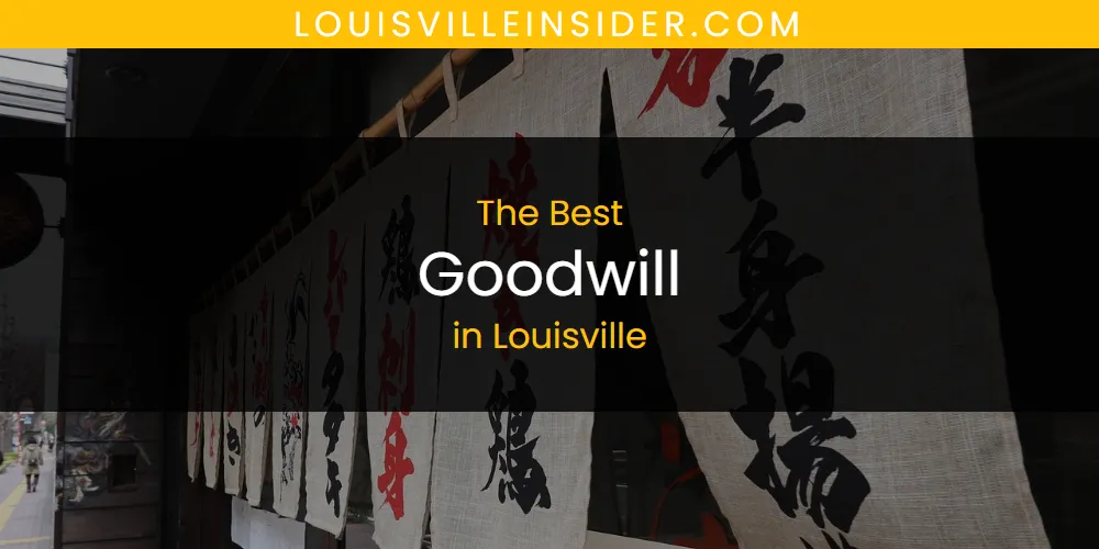 2026 Guide to Best Goodwill in Louisville