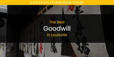 Guide to Best Goodwill in Louisville