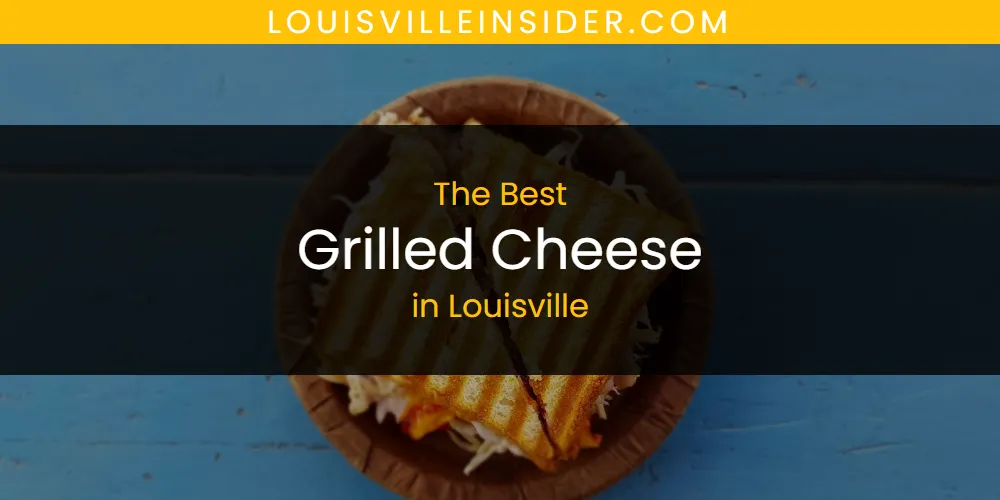 The 2026 Best Grilled Cheese in Louisville List