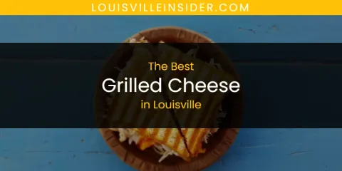 The Best Grilled Cheese in Louisville List