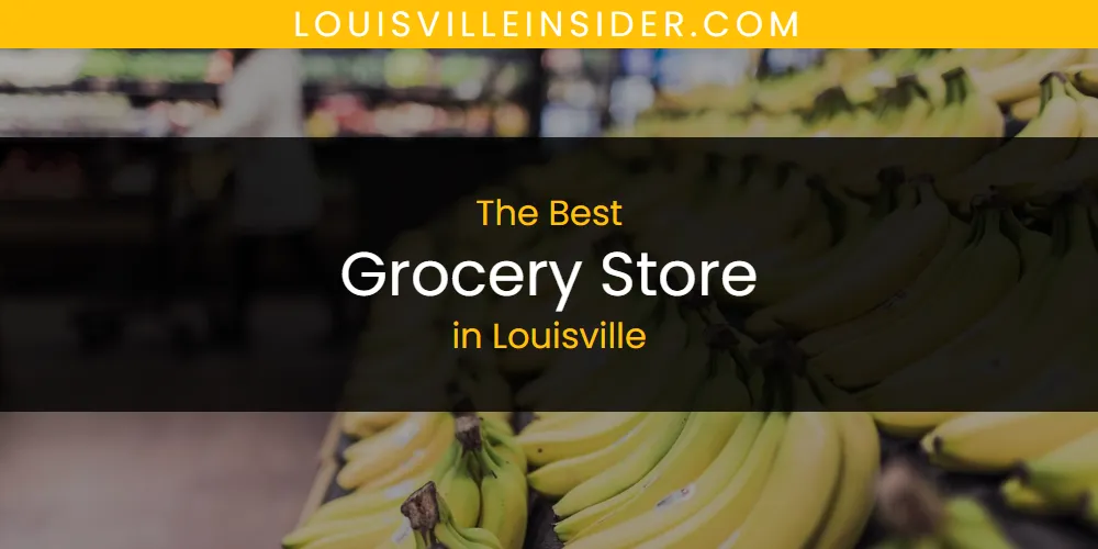 Louisville's Best Grocery Store [Updated 2025]