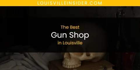 Louisville's Best Gun Shop