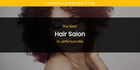 The Absolute Best Hair Salon in Jeffersonville