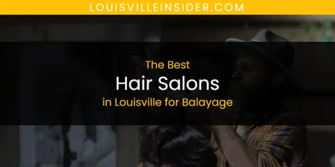 Louisville for Balayage's Best Hair Salons
