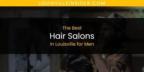Louisville for Men's Best Hair Salons