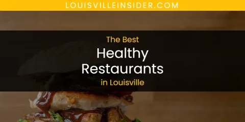 Discover the Best Healthy Restaurants in Louisville