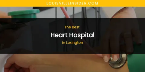 Lexington's Best Heart Hospital