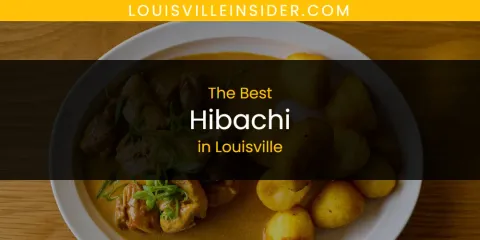 Ranked: Best Hibachi in Louisville