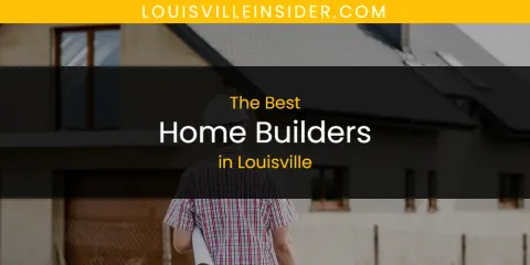 Discover the Best Home Builders in Louisville