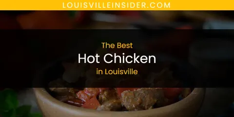 Best Hot Chicken in Louisville: Our Expert Picks