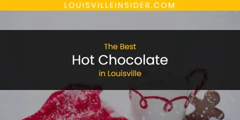 The Best Hot Chocolate in Louisville