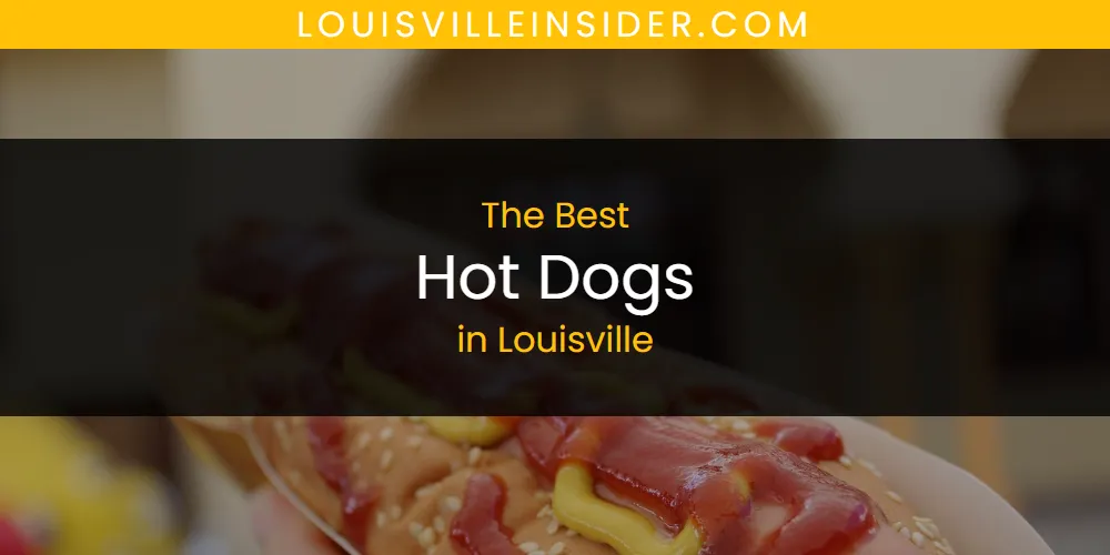 Louisville's Best Hot Dogs [Updated 2025]