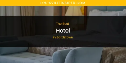 The Absolute Best Hotel in Bardstown