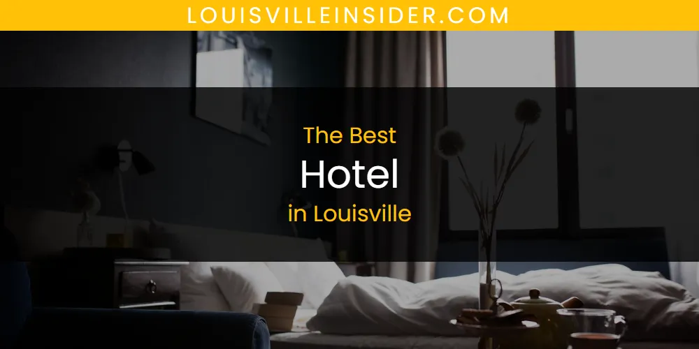 Louisville's Best Hotel [Updated 2025]