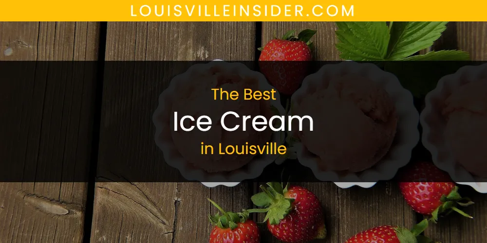 Louisville's Best Ice Cream [Updated 2025]